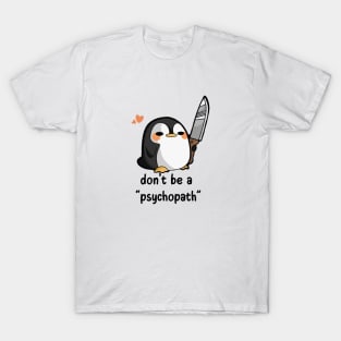 Don't be a Psychopath T-Shirt